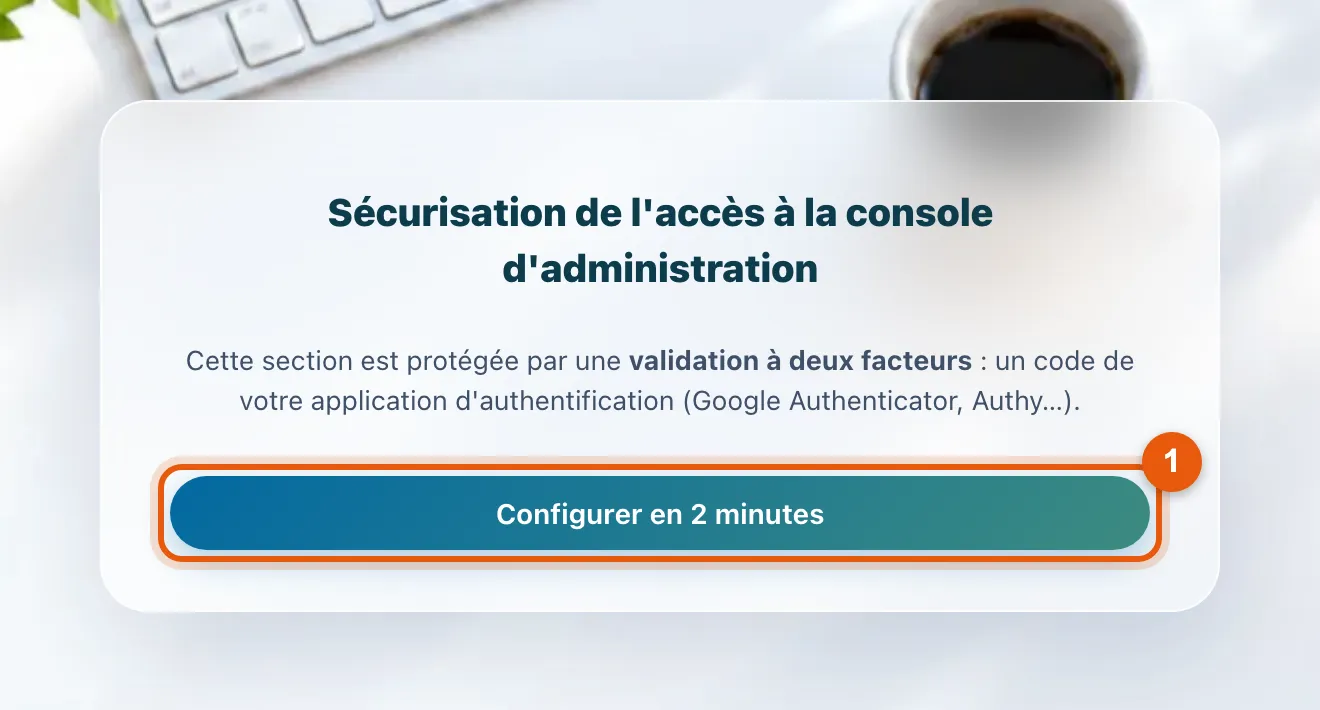 Le panneau Sécurisation de l'accès à la console d'administration et son bouton Configurer en 2 minutes